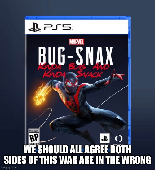 WE SHOULD ALL AGREE BOTH SIDES OF THIS WAR ARE IN THE WRONG | made w/ Imgflip meme maker