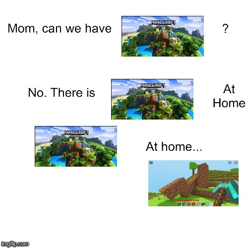 bad minecraft | image tagged in mom can we have,meme | made w/ Imgflip meme maker