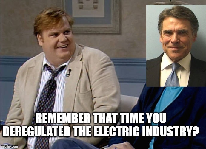 Remember that time | REMEMBER THAT TIME YOU DEREGULATED THE ELECTRIC INDUSTRY? | image tagged in remember that time | made w/ Imgflip meme maker