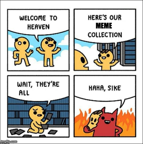 memes are my heaven | MEME | image tagged in welcome to heaven,sike,devil,memes,funny | made w/ Imgflip meme maker