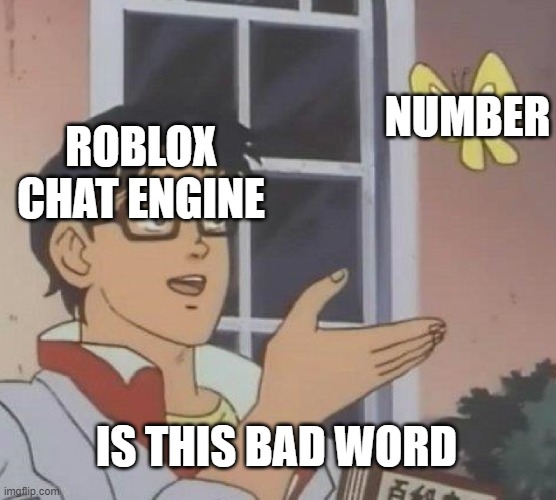 Is This A Pigeon Meme | NUMBER; ROBLOX CHAT ENGINE; IS THIS BAD WORD | image tagged in memes,is this a pigeon | made w/ Imgflip meme maker
