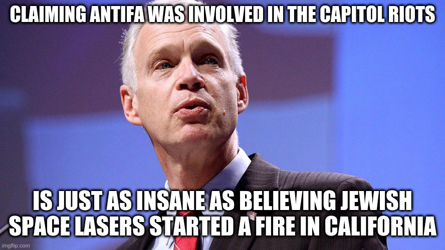 Why does he think it's okay to lie? | CLAIMING ANTIFA WAS INVOLVED IN THE CAPITOL RIOTS; IS JUST AS INSANE AS BELIEVING JEWISH SPACE LASERS STARTED A FIRE IN CALIFORNIA | image tagged in ron johnson,marjorie taylor greene,capitol insurrection,jewish space lasers,antifa | made w/ Imgflip meme maker