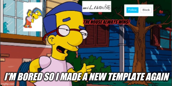 millhouse announcement template | I'M BORED SO I MADE A NEW TEMPLATE AGAIN | image tagged in millhouse announcement template | made w/ Imgflip meme maker