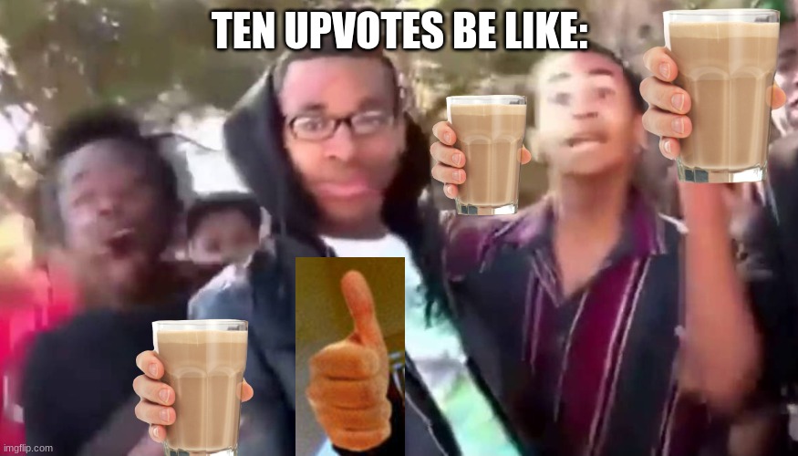 Ohhhhhhhhhhhh | TEN UPVOTES BE LIKE: | image tagged in ohhhhhhhhhhhh | made w/ Imgflip meme maker