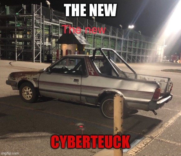 THE NEW; CYBERTEUCK | image tagged in tesla truck,fake,elon musk | made w/ Imgflip meme maker