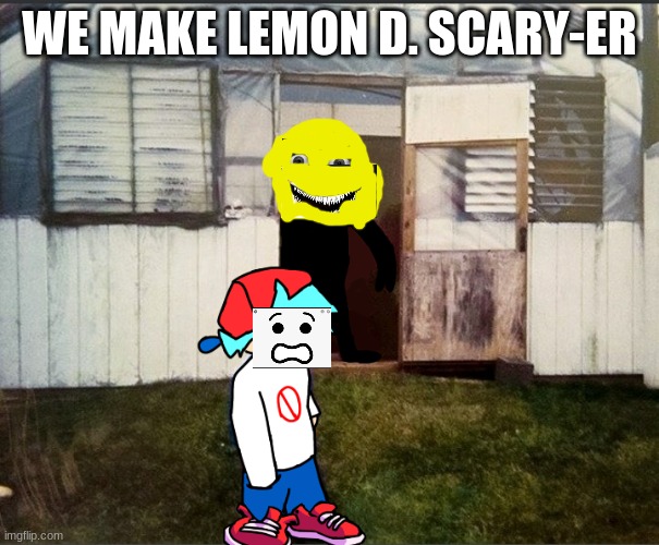 IT"S A SPOOPY MONTH! | WE MAKE LEMON D. SCARY-ER | image tagged in cursed friday night funkin image,friday night fukin,gaming,lemon demon,bf,keith | made w/ Imgflip meme maker