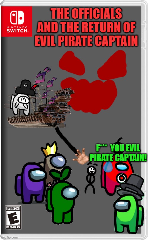 The Officials and the return of Evil Pirate Captain | THE OFFICIALS AND THE RETURN OF EVIL PIRATE CAPTAIN; F***  YOU EVIL PIRATE CAPTAIN! | image tagged in nintendo switch | made w/ Imgflip meme maker