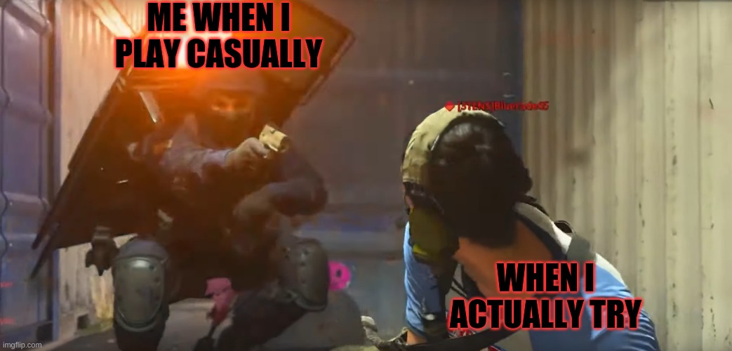 Is this just me or is anybody else better when they aren't actually trying | ME WHEN I PLAY CASUALLY; WHEN I ACTUALLY TRY | image tagged in call of duty takedown | made w/ Imgflip meme maker