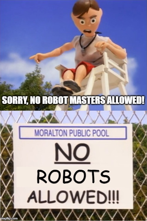 No Robot Masters Allowed | SORRY, NO ROBOT MASTERS ALLOWED! ROBOTS | image tagged in no x allowed,moral orel,megaman | made w/ Imgflip meme maker