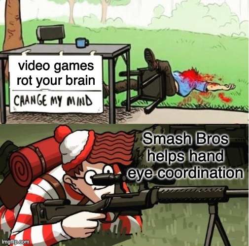 Smash Bros | video games rot your brain; Smash Bros helps hand eye coordination | image tagged in waldo shoots the change my mind guy | made w/ Imgflip meme maker