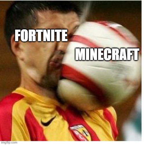 Oof. |  FORTNITE; MINECRAFT | image tagged in oof | made w/ Imgflip meme maker