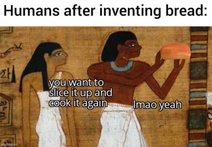 the truth (jk) | image tagged in funny,fake history,funny memes,lol so funny,food,food memes | made w/ Imgflip meme maker