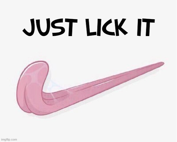 JUST LICK IT | made w/ Imgflip meme maker