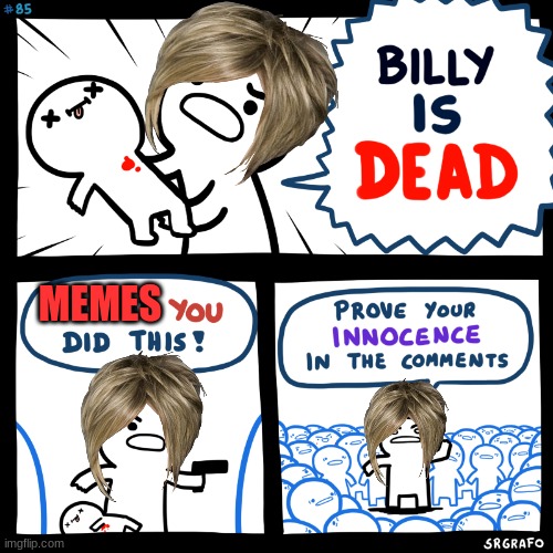 billy died rip | MEMES | image tagged in rip,billy what have you done | made w/ Imgflip meme maker