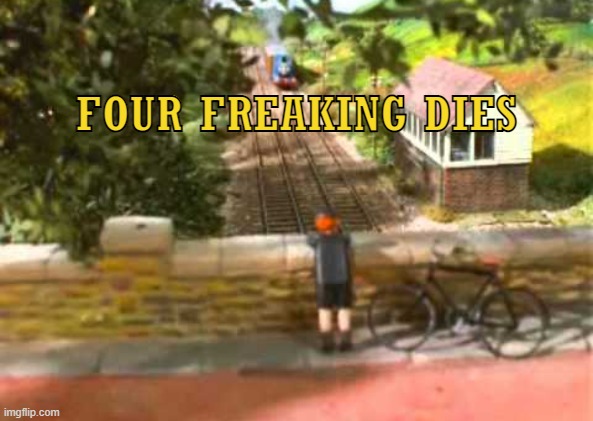 S4E28 be like | FOUR FREAKING DIES | image tagged in thomas intro bridge | made w/ Imgflip meme maker