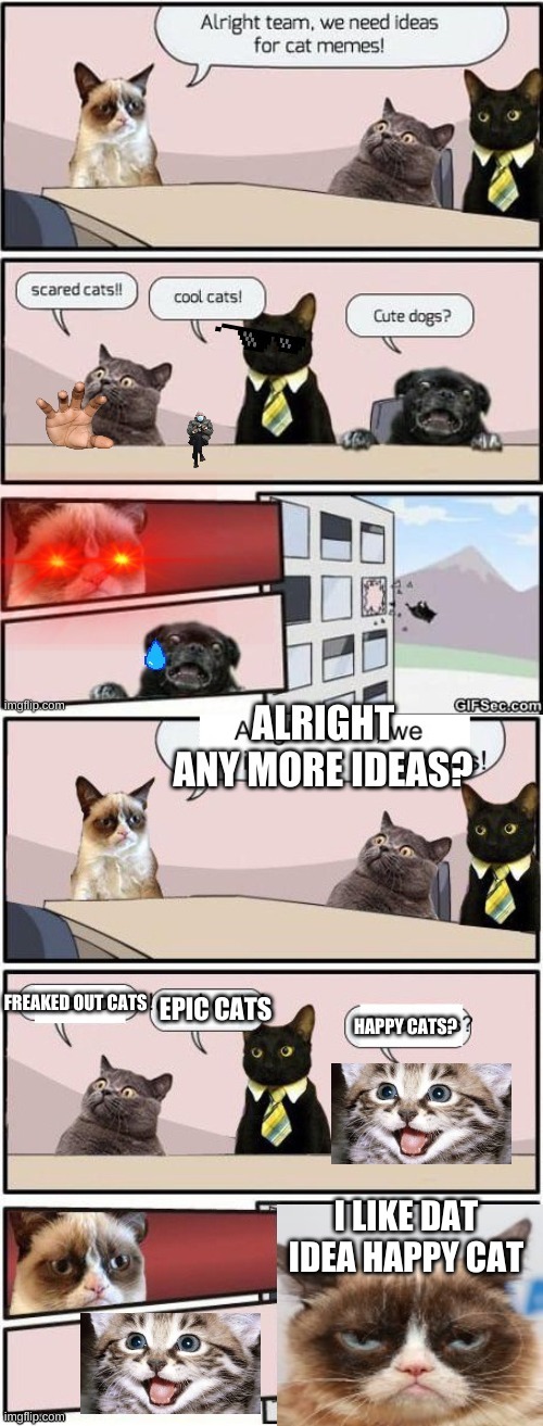 HAPPY CATS? I LIKE DAT IDEA HAPPY CAT | image tagged in meeting | made w/ Imgflip meme maker