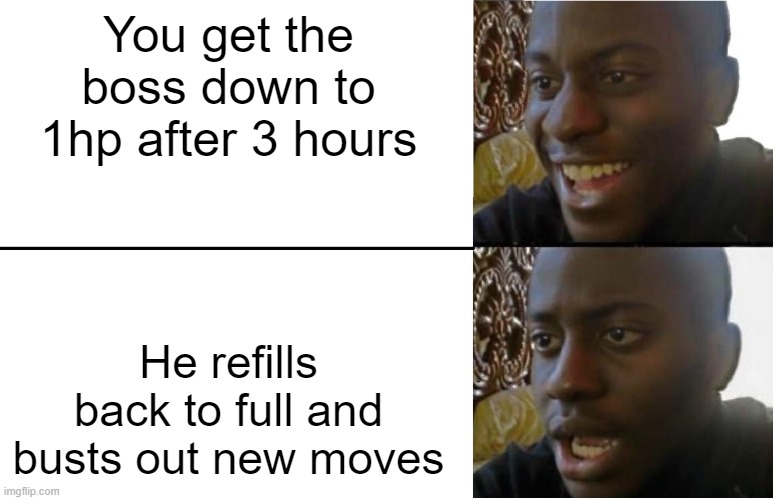 Disappointed Black Guy | You get the boss down to 1hp after 3 hours; He refills back to full and busts out new moves | image tagged in disappointed black guy | made w/ Imgflip meme maker