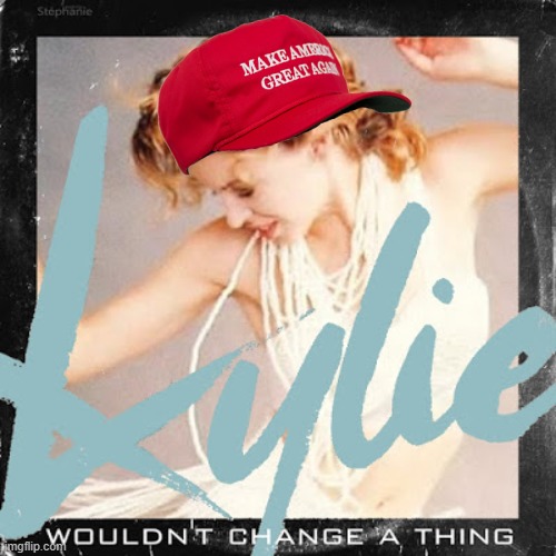 MAGA Kylie wouldn't change a thing Blank Meme Template