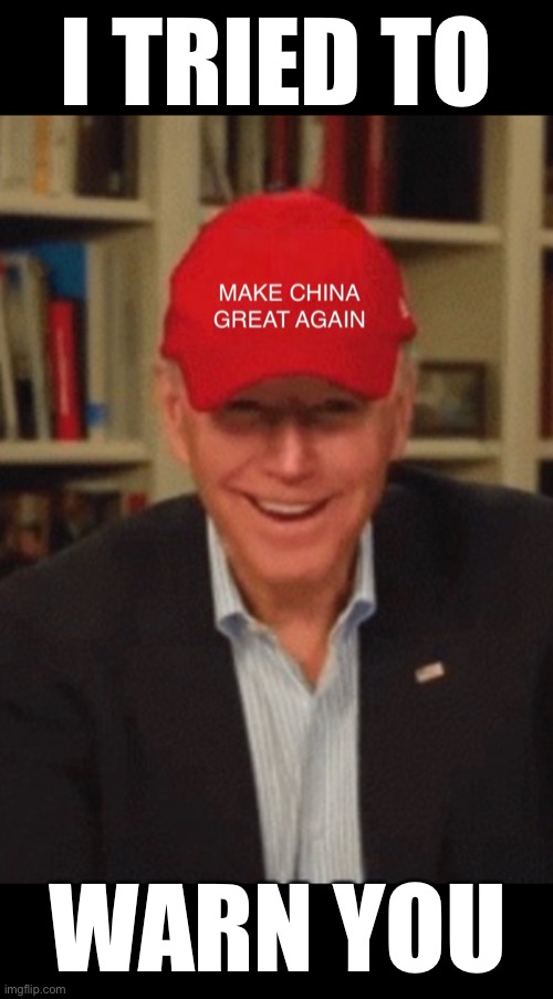 China Joe works for Communist China! | I TRIED TO; WARN YOU | image tagged in joe biden,creepy joe biden,biden,democrat party,democratic socialism,communist | made w/ Imgflip meme maker