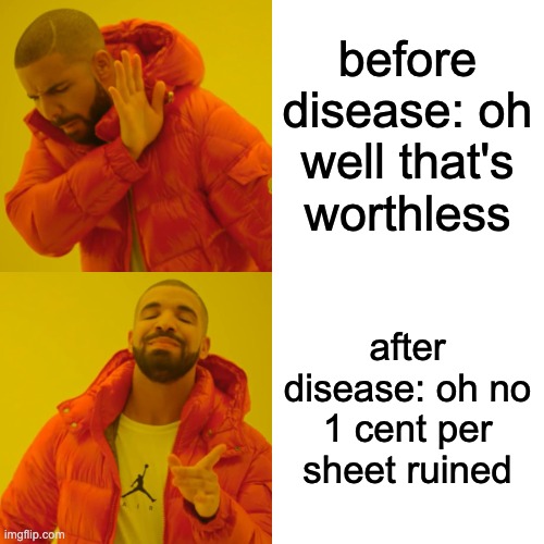 Drake Hotline Bling Meme | before disease: oh well that's worthless after disease: oh no 1 cent per sheet ruined | image tagged in memes,drake hotline bling | made w/ Imgflip meme maker