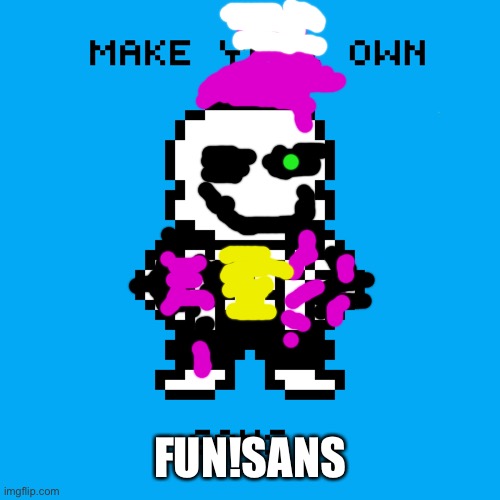 My sans | FUN!SANS | image tagged in make a sans | made w/ Imgflip meme maker