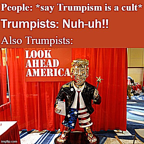 things that make you go hmmm | image tagged in trump,cult,idol | made w/ Imgflip meme maker