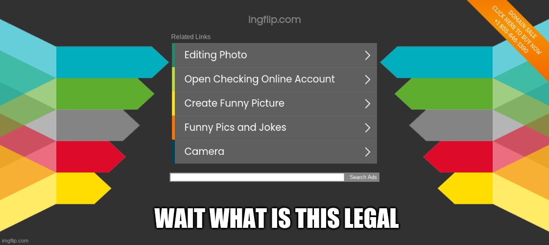 go to ingflip.com its a real thing | WAIT WHAT IS THIS LEGAL | image tagged in wait what | made w/ Imgflip meme maker