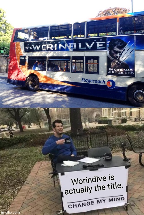 Ok, What is... LOL |  Worindlve is actually the title. | image tagged in memes,change my mind,funny,you had one job,wolverine,oh wow are you actually reading these tags | made w/ Imgflip meme maker