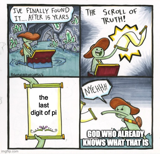 God knows all | the last digit of pi; GOD WHO ALREADY KNOWS WHAT THAT IS | image tagged in memes,the scroll of truth,good memes,funny memes | made w/ Imgflip meme maker
