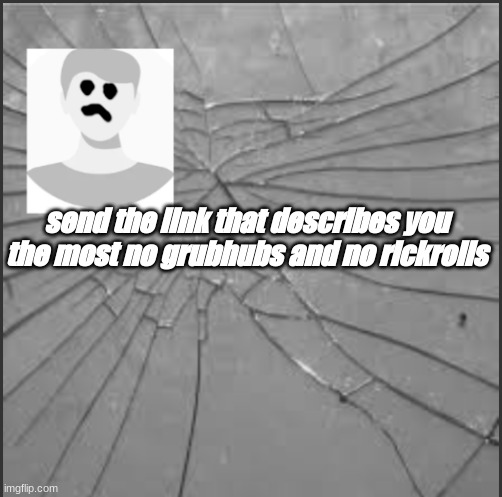 lol | send the link that describes you the most no grubhubs and no rickrolls | image tagged in abc's announcement template,songs,chat,comment | made w/ Imgflip meme maker