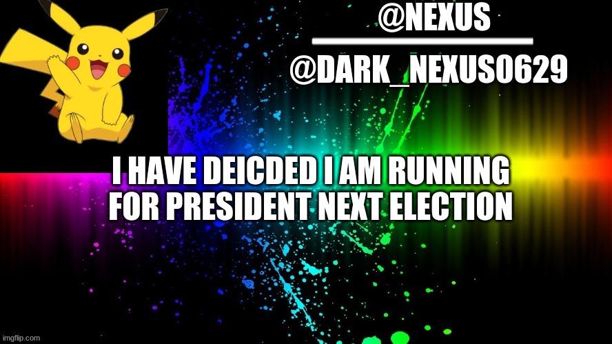 I HAVE DEICDED I AM RUNNING FOR PRESIDENT NEXT ELECTION | made w/ Imgflip meme maker