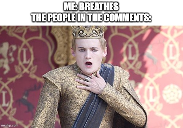 stop getting triggered snowflakes | ME: BREATHES
THE PEOPLE IN THE COMMENTS: | image tagged in offended | made w/ Imgflip meme maker
