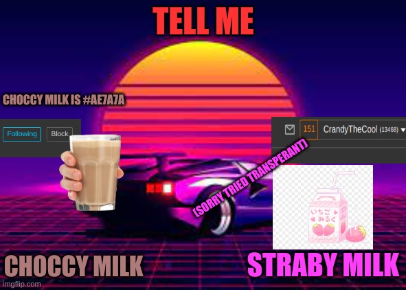Straby Vs. Choccy | TELL ME; CHOCCY MILK IS #AE7A7A; (SORRY TRIED TRANSPERANT); STRABY MILK; CHOCCY MILK | image tagged in crandy the cool announcement 1 | made w/ Imgflip meme maker