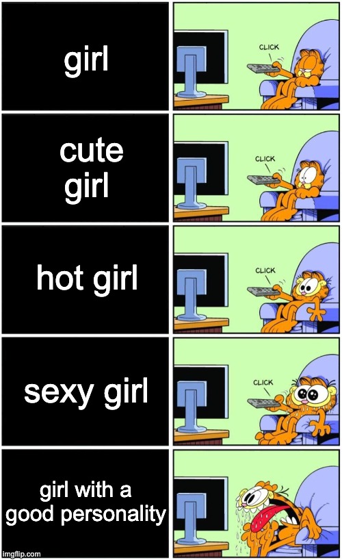 Garfield reaction | girl; cute girl; hot girl; sexy girl; girl with a good personality | image tagged in garfield reaction | made w/ Imgflip meme maker