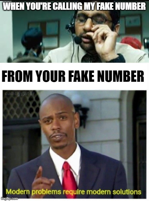 They're thick today, and not the good kind | WHEN YOU'RE CALLING MY FAKE NUMBER; FROM YOUR FAKE NUMBER | image tagged in phone scammer,modern problems | made w/ Imgflip meme maker