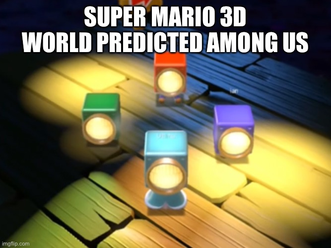 y e e | SUPER MARIO 3D WORLD PREDICTED AMONG US | image tagged in memes,funny,mario,among us | made w/ Imgflip meme maker
