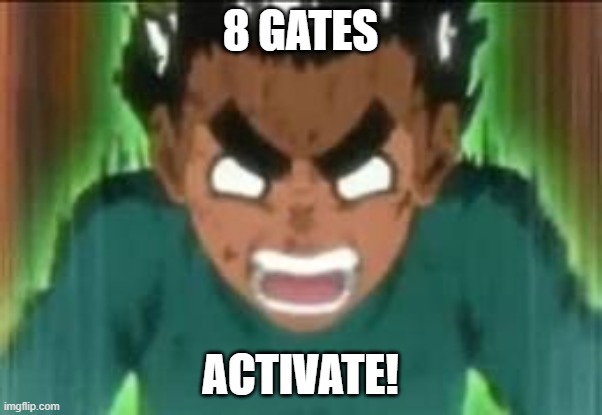 (intense screeching) | 8 GATES ACTIVATE! | image tagged in intense screeching | made w/ Imgflip meme maker