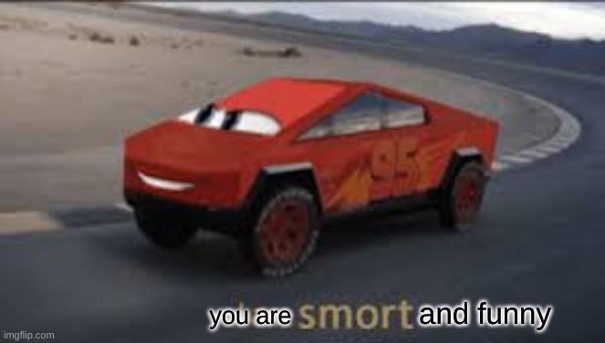 I am smort | you are and funny | image tagged in i am smort | made w/ Imgflip meme maker