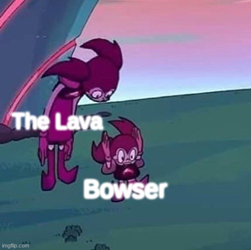 Spinel looking over herself | The Lava; Bowser | image tagged in spinel looking over herself | made w/ Imgflip meme maker