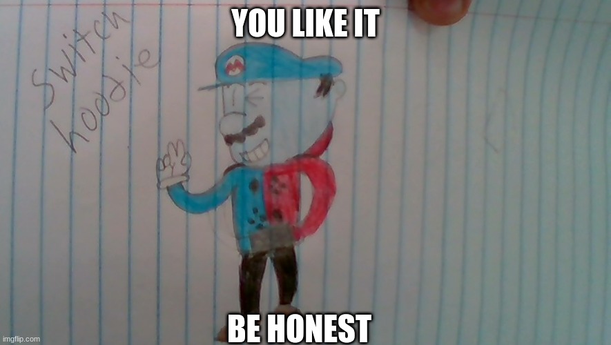 YOU LIKE IT; BE HONEST | made w/ Imgflip meme maker