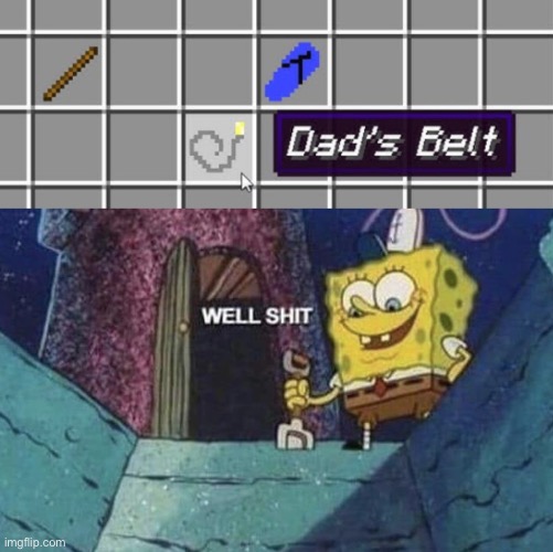 i don’t like where this is going | image tagged in memes,funny,spongebob,minecraft,belt spanking,uh oh | made w/ Imgflip meme maker