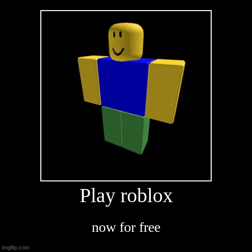 roblox | image tagged in funny,demotivationals | made w/ Imgflip demotivational maker