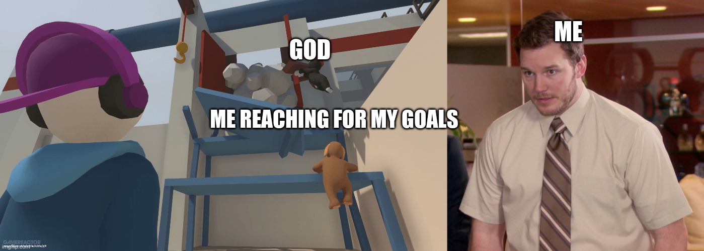 ME; GOD; ME REACHING FOR MY GOALS | image tagged in memes,afraid to ask andy | made w/ Imgflip meme maker