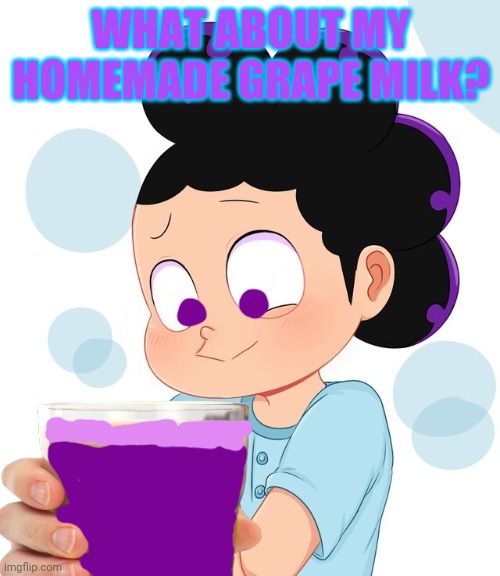 WHAT ABOUT MY HOMEMADE GRAPE MILK? | made w/ Imgflip meme maker