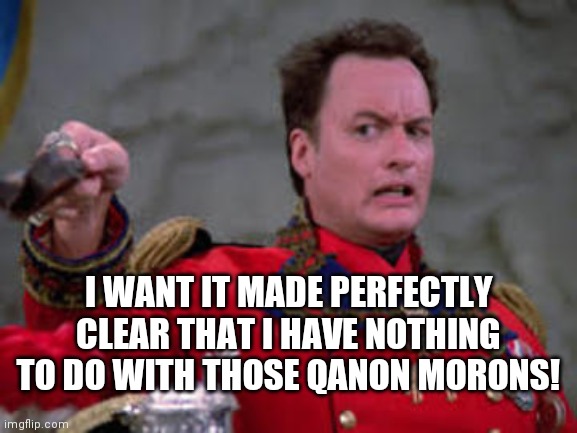 Q Star Trek | I WANT IT MADE PERFECTLY CLEAR THAT I HAVE NOTHING TO DO WITH THOSE QANON MORONS! | image tagged in q star trek | made w/ Imgflip meme maker