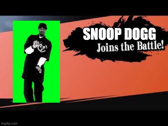 snoop dogg joins the battle | SNOOP DOGG | image tagged in super smash bros,snoop dogg | made w/ Imgflip meme maker