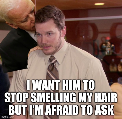 Afraid To Ask Andy Meme | I WANT HIM TO STOP SMELLING MY HAIR; BUT I’M AFRAID TO ASK | image tagged in memes,afraid to ask andy | made w/ Imgflip meme maker