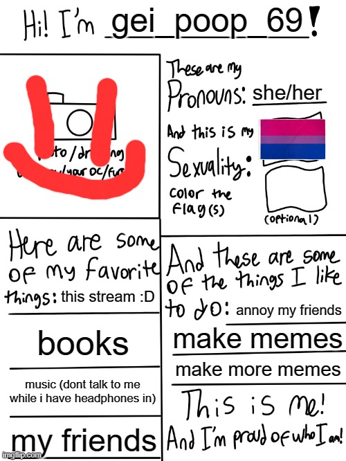 i am such a great artist | gei_poop_69; she/her; this stream :D; annoy my friends; books; make memes; make more memes; music (dont talk to me while i have headphones in); my friends | image tagged in lgbtq stream account profile | made w/ Imgflip meme maker