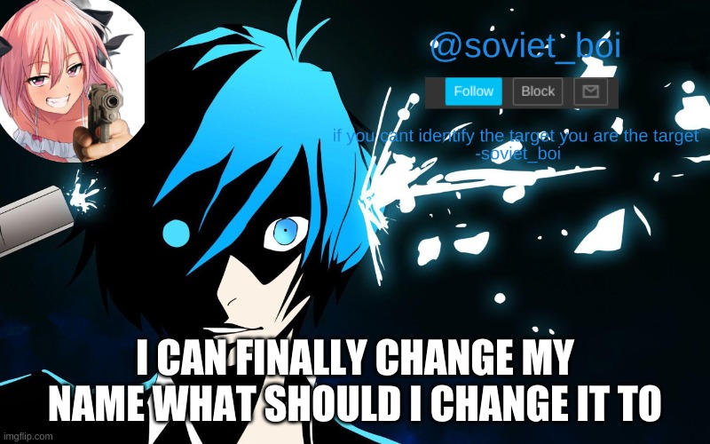 or should i keep this as my forever name? | I CAN FINALLY CHANGE MY NAME WHAT SHOULD I CHANGE IT TO | image tagged in soviet_boi template | made w/ Imgflip meme maker