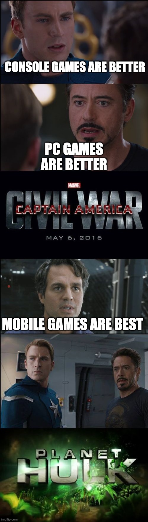 Civil War/Planet Hulk | PC GAMES ARE BETTER; CONSOLE GAMES ARE BETTER; MOBILE GAMES ARE BEST | image tagged in civil war/planet hulk | made w/ Imgflip meme maker